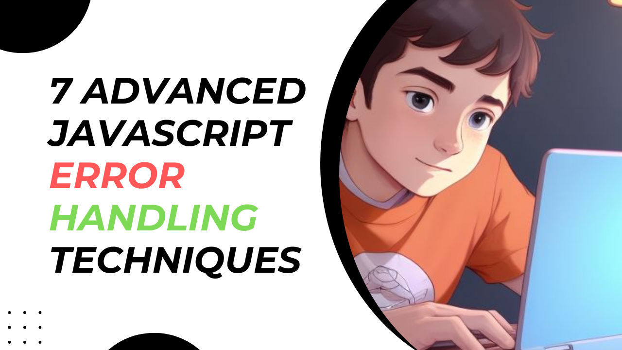 7 Advanced JavaScript Error Handling Techniques