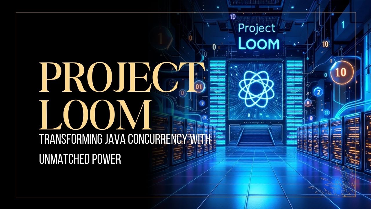 Understanding Project Loom: Simplifying Concurrency in Java