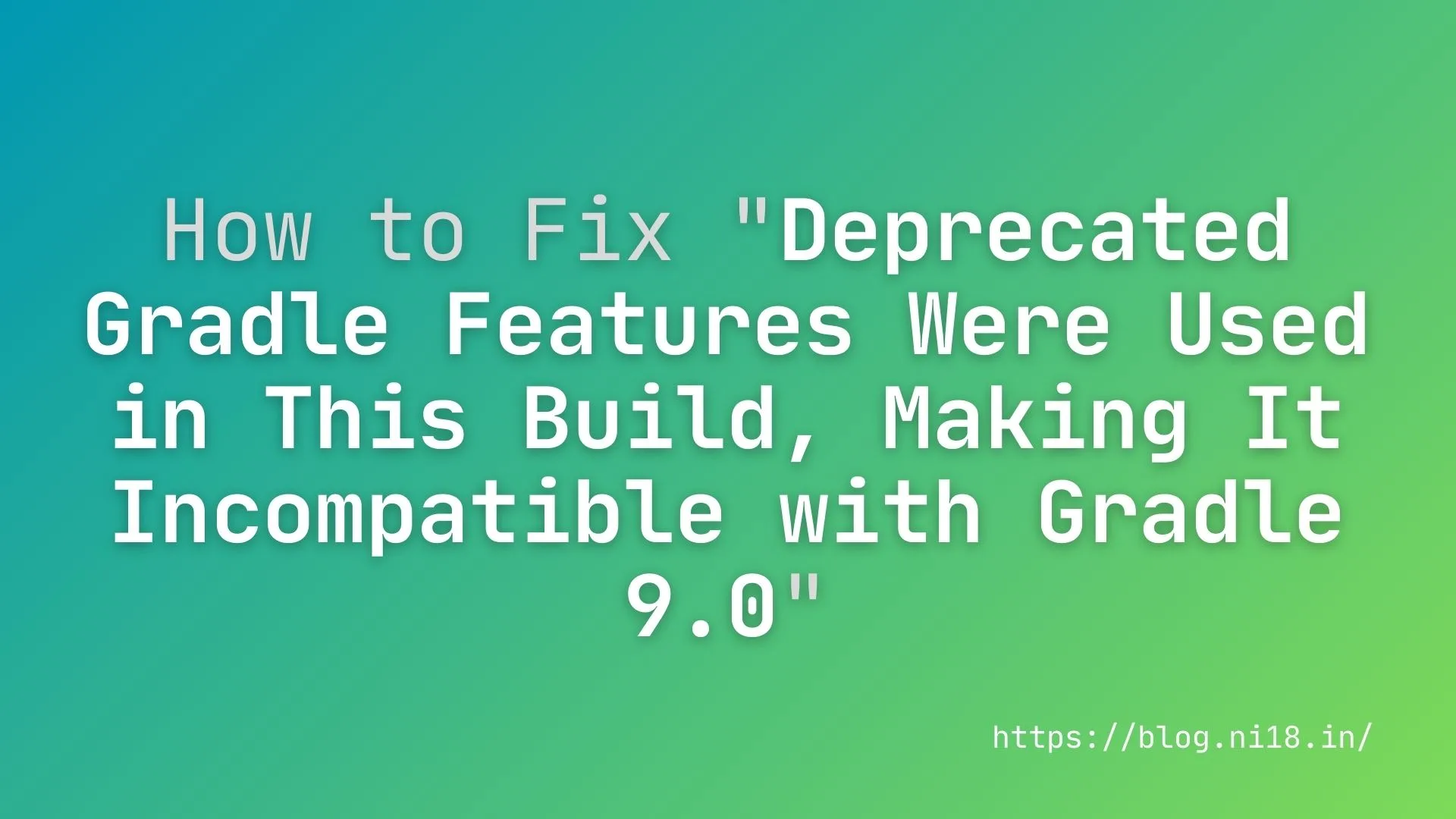 How to Fix "Deprecated Gradle Features Were Used in This Build, Making It Incompatible with Gradle 9.0"