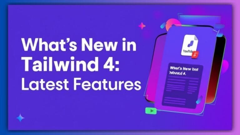 What’s New in Tailwind 4: Latest Features